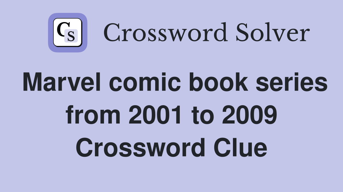Marvel comic book series from 2001 to 2009 Crossword Clue