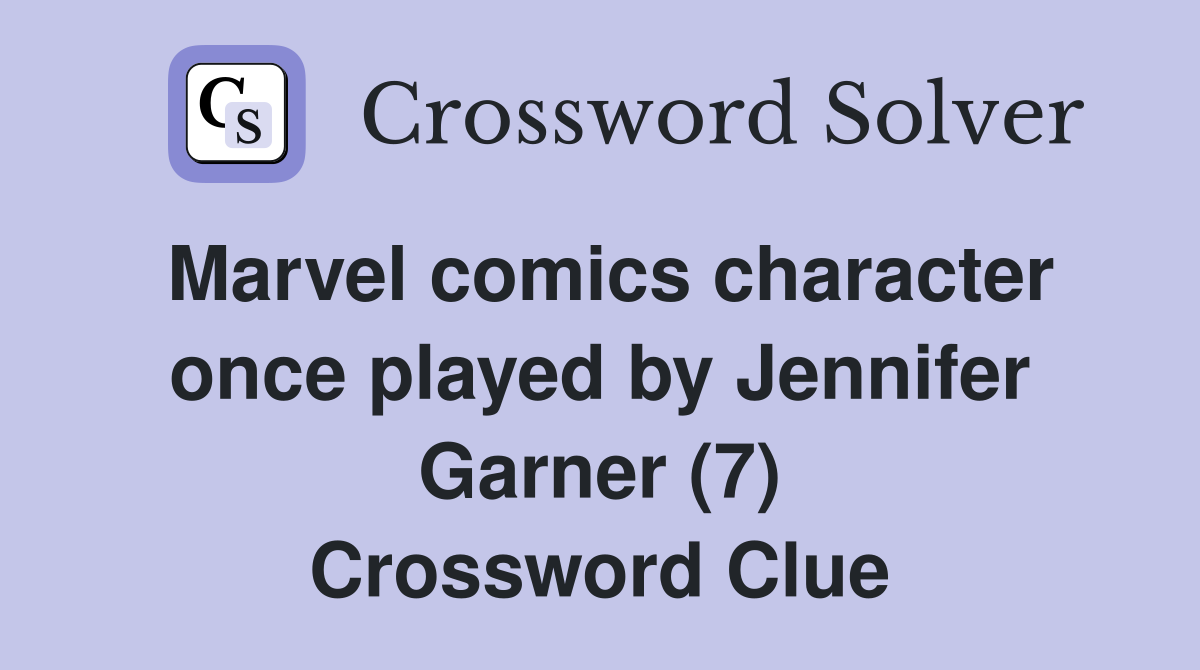 Marvel comics character once played by Jennifer Garner (7) Crossword Clue