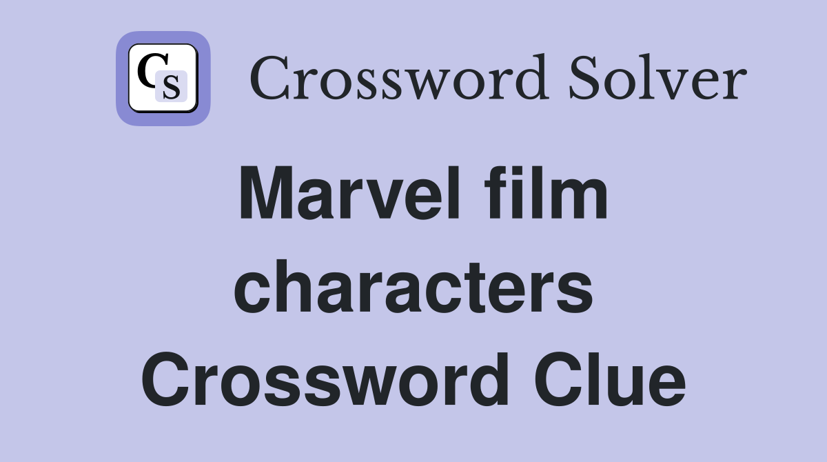 Marvel film characters Crossword Clue