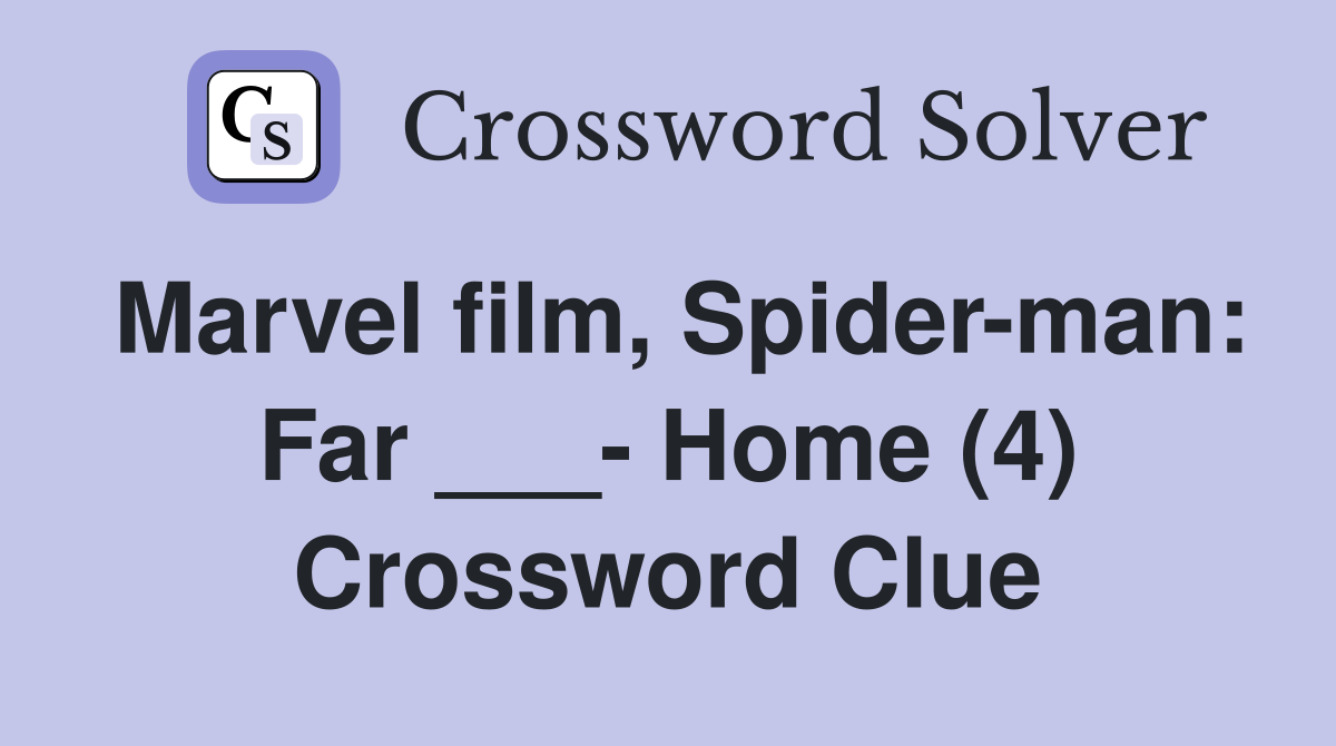 Marvel film, Spider-man: Far ___- Home (4) Crossword Clue