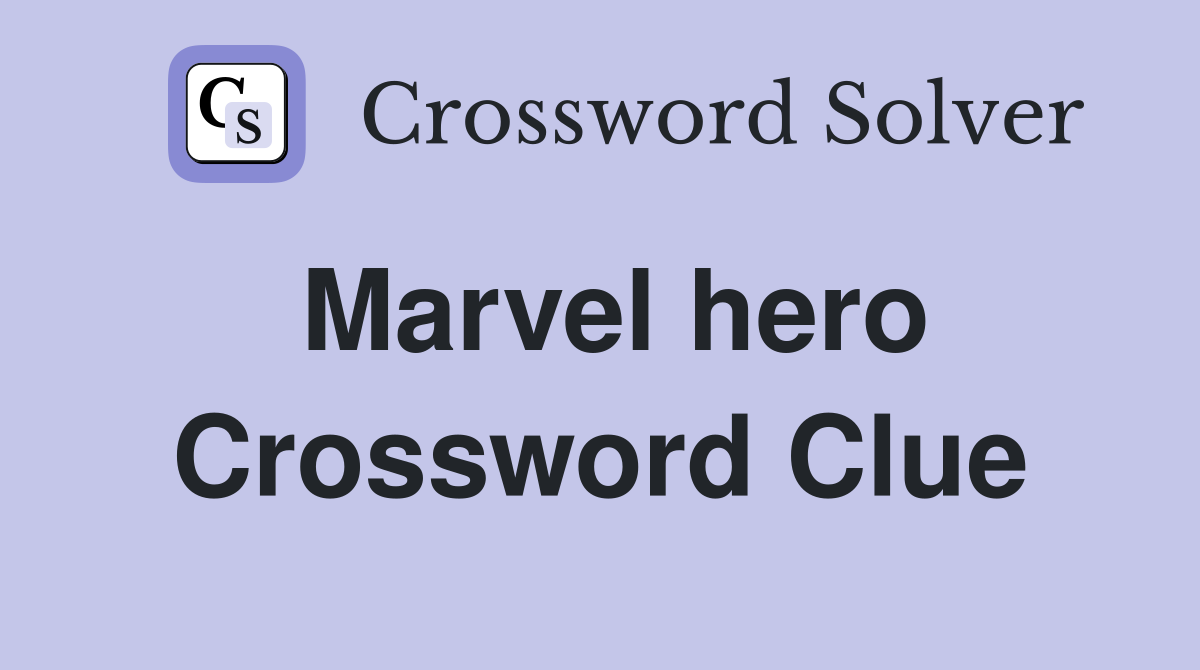 Marvel hero Crossword Clue