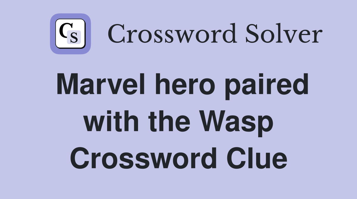 Marvel hero paired with the Wasp Crossword Clue