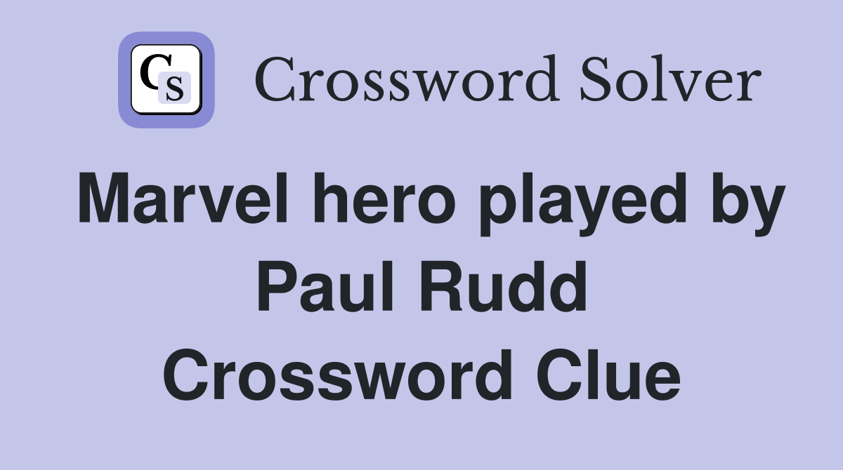 Marvel hero played by Paul Rudd Crossword Clue