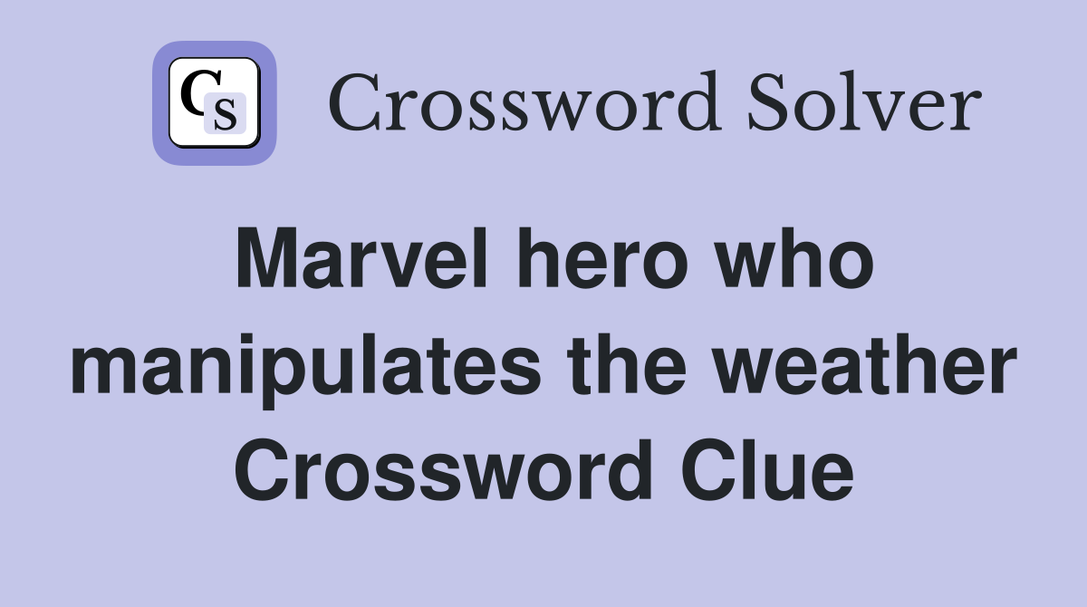 Marvel hero who manipulates the weather Crossword Clue
