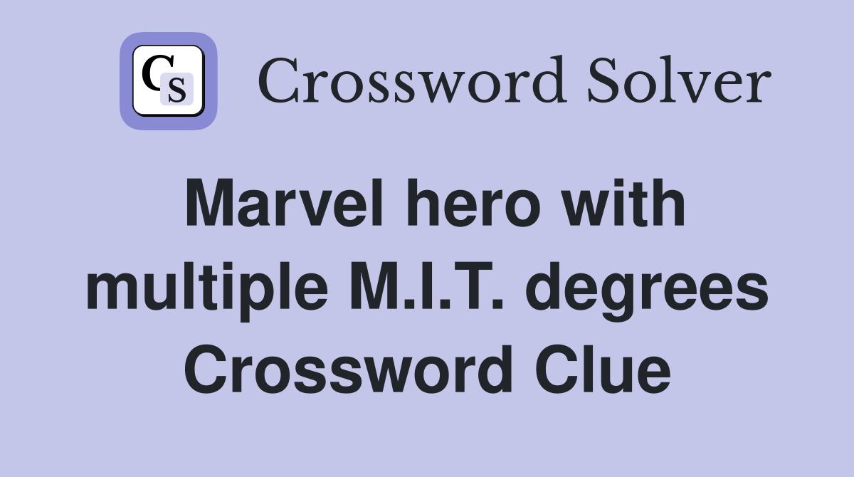 Marvel hero with multiple M.I.T. degrees Crossword Clue