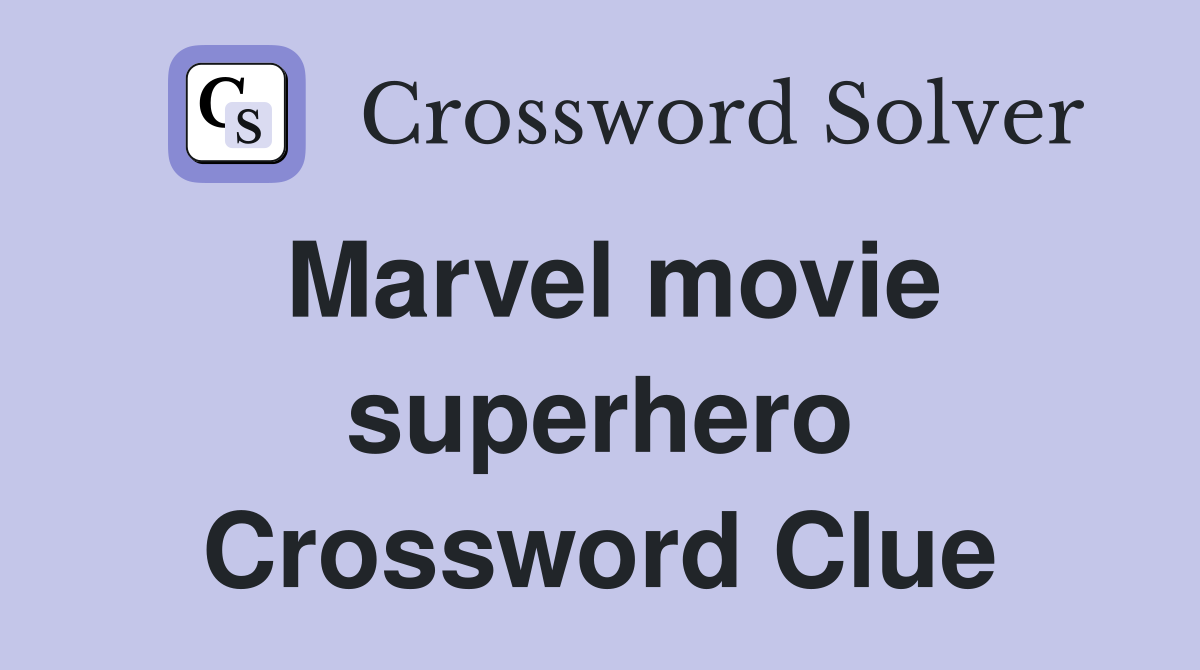 Marvel movie superhero Crossword Clue