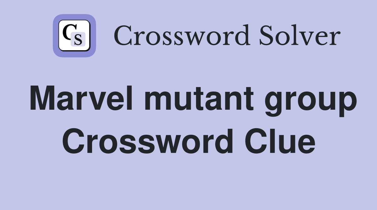 Marvel mutant group Crossword Clue