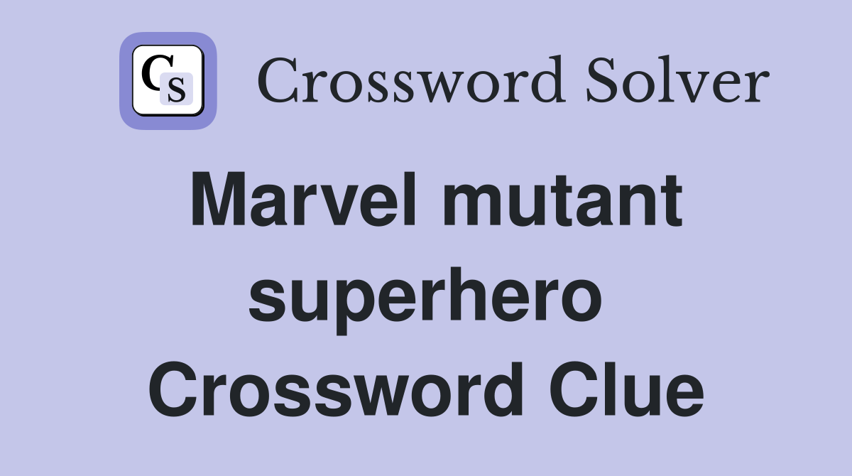 Marvel mutant superhero Crossword Clue