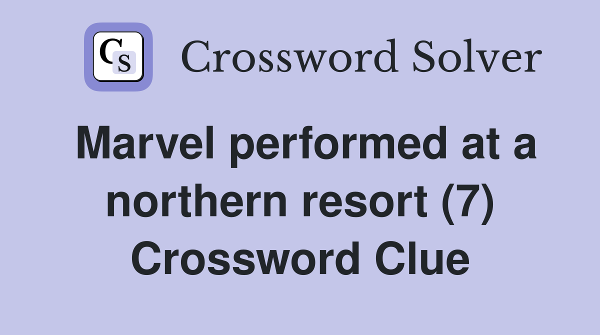 Marvel performed at a northern resort (7) Crossword Clue