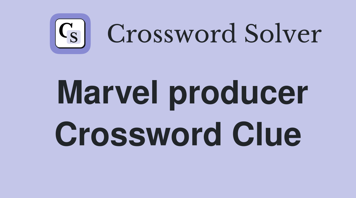 Marvel producer Crossword Clue