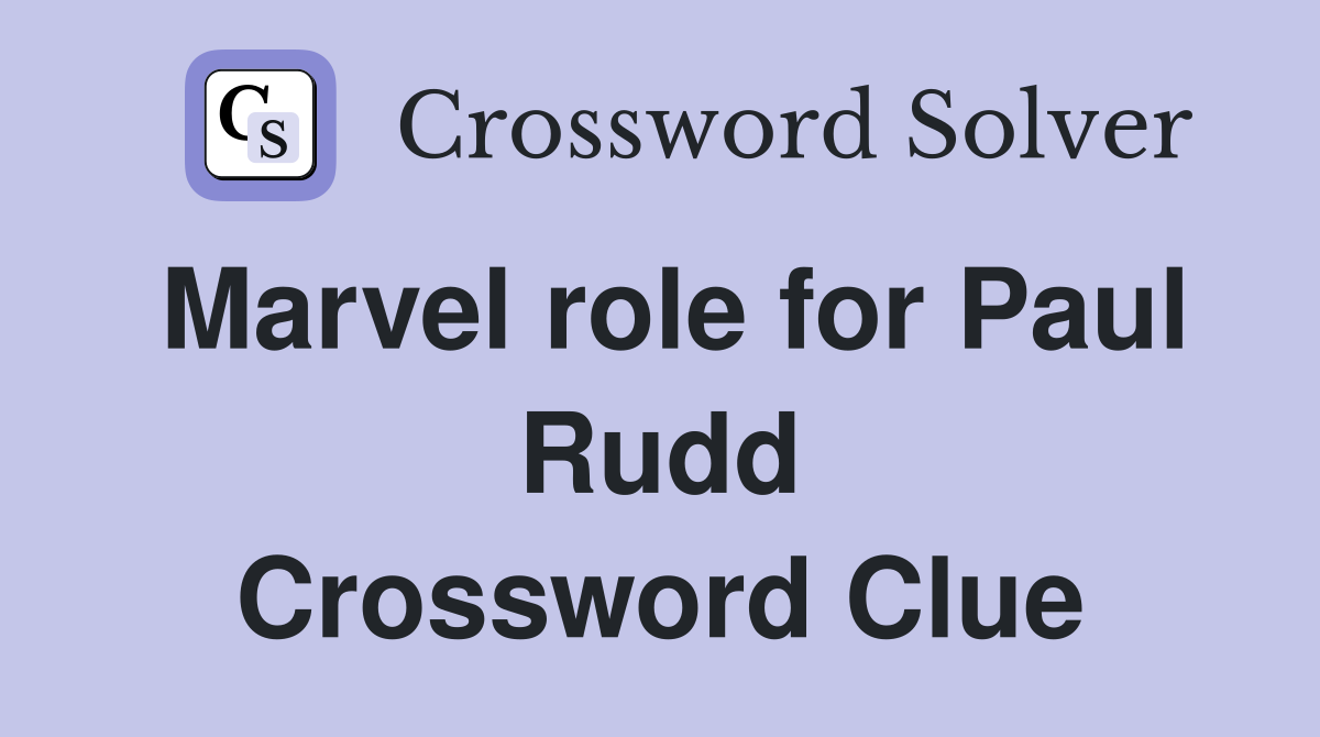 Marvel role for Paul Rudd Crossword Clue