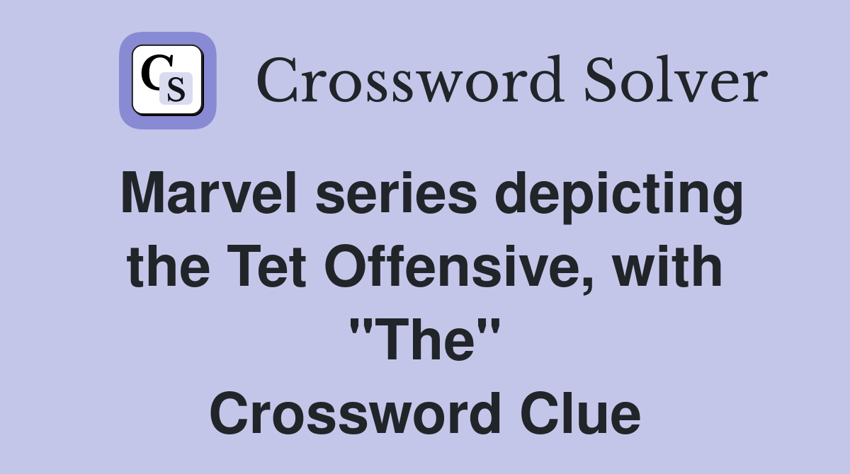 Marvel series depicting the Tet Offensive, with "The" Crossword Clue