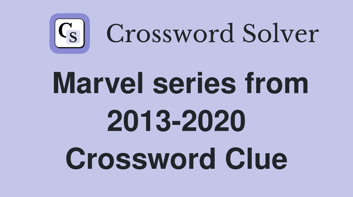 Marvel series from 2013-2020 Crossword Clue