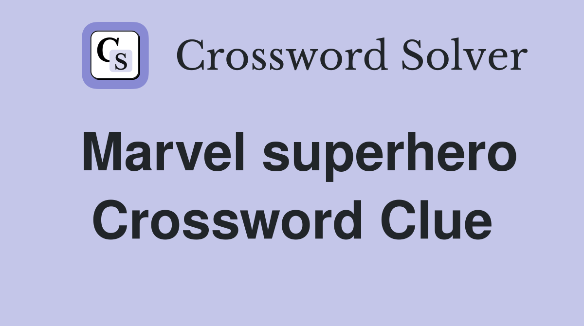 Marvel superhero Crossword Clue