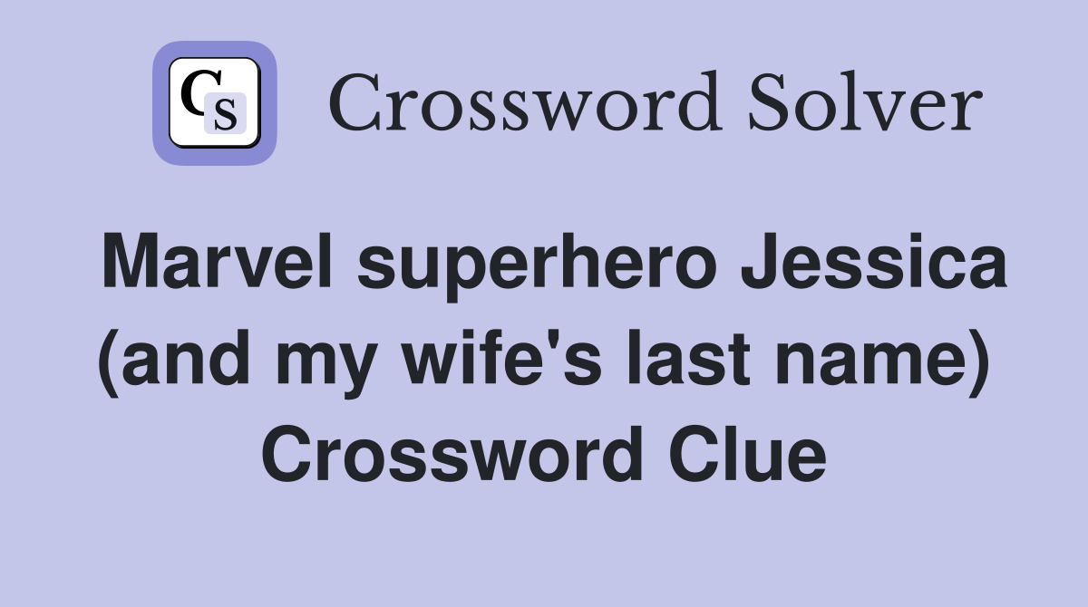Marvel superhero Jessica (and my wife's last name) Crossword Clue