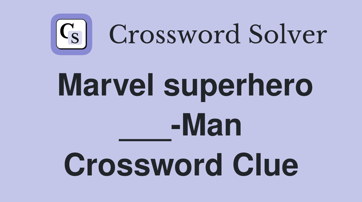 Marvel superhero ___-Man Crossword Clue