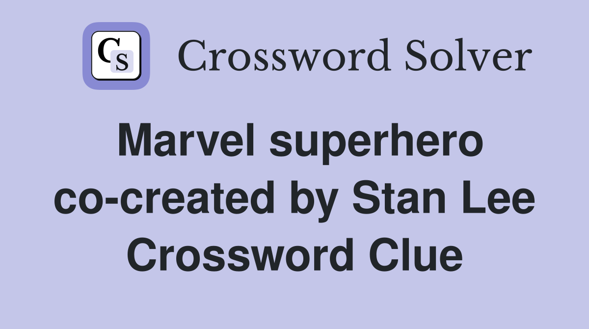 Marvel superhero co-created by Stan Lee Crossword Clue