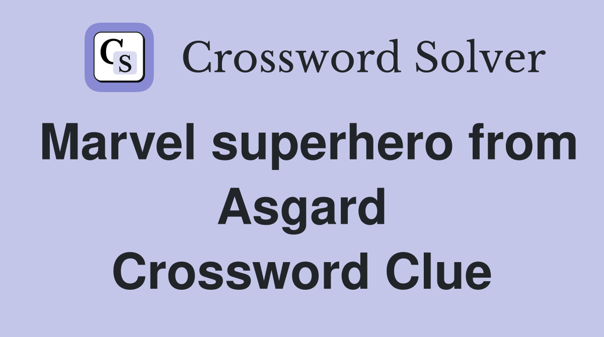 Marvel superhero from Asgard Crossword Clue