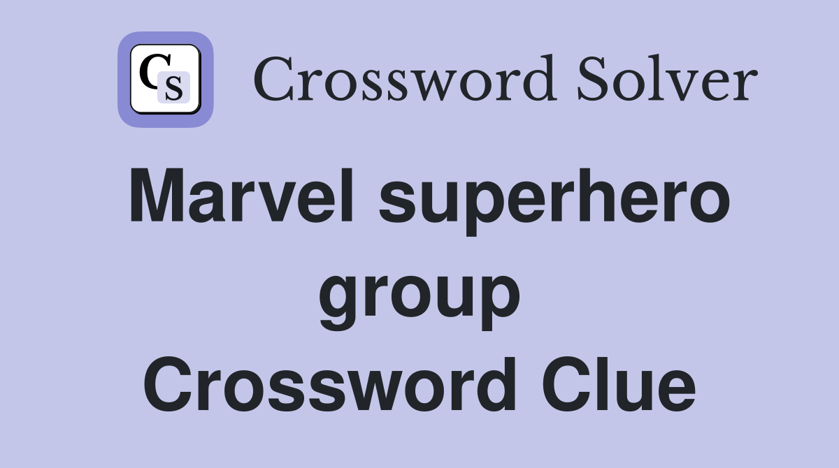 Marvel superhero group Crossword Clue