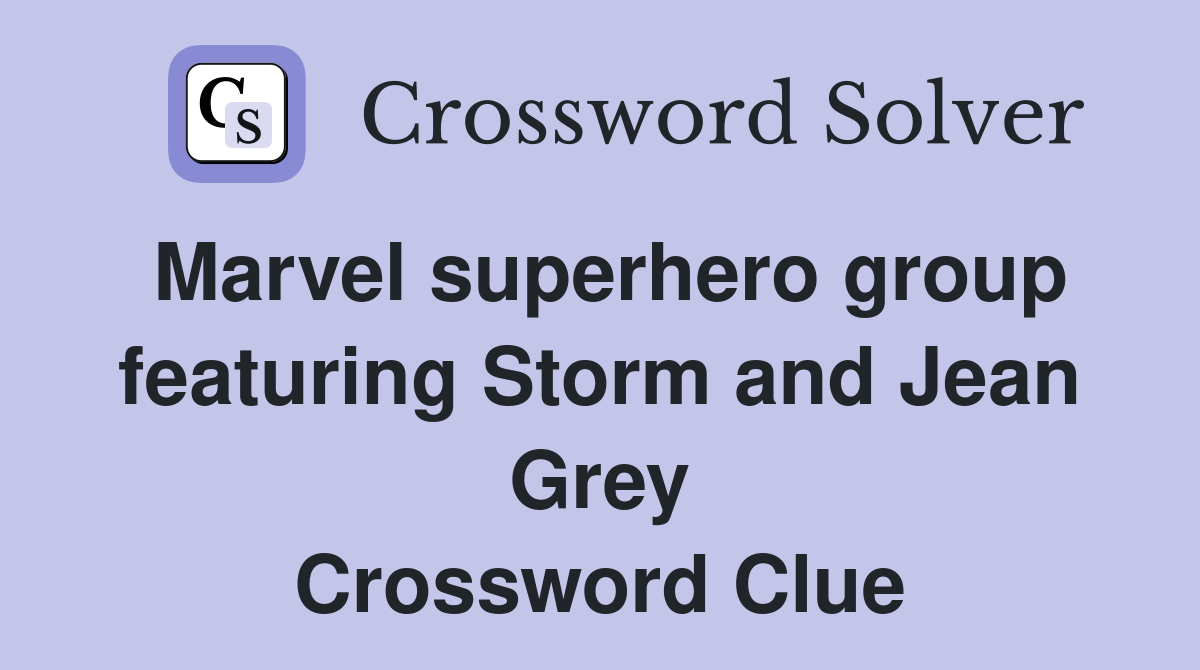 Marvel superhero group featuring Storm and Jean Grey Crossword Clue