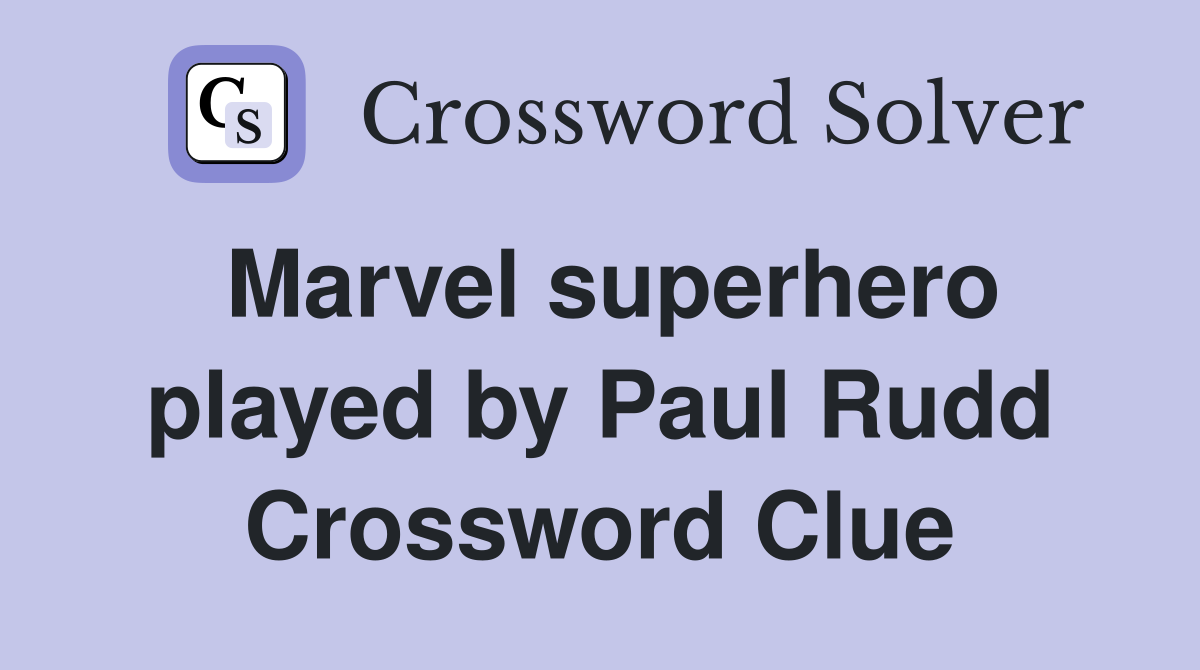 Marvel superhero played by Paul Rudd Crossword Clue
