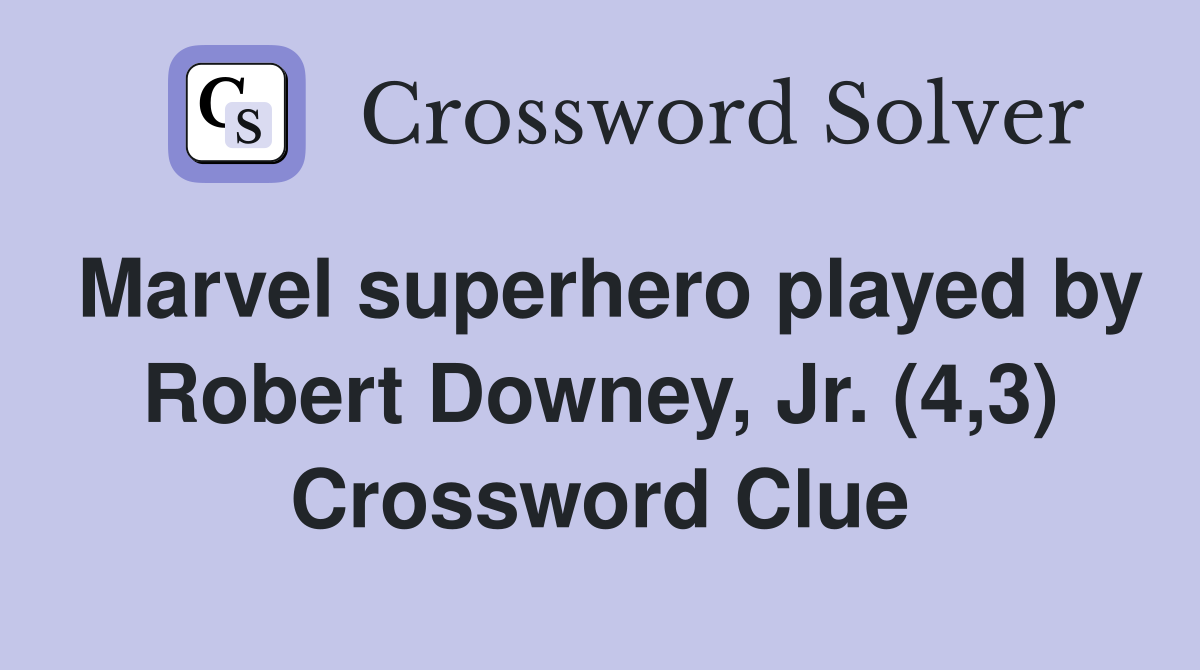 Marvel superhero played by Robert Downey, Jr. (4,3) Crossword Clue