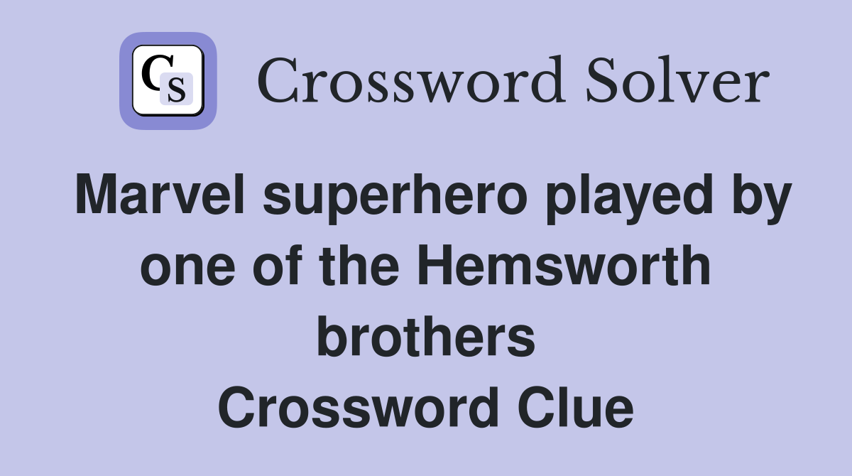 Marvel superhero played by one of the Hemsworth brothers Crossword Clue
