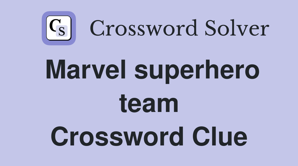 Marvel superhero team Crossword Clue