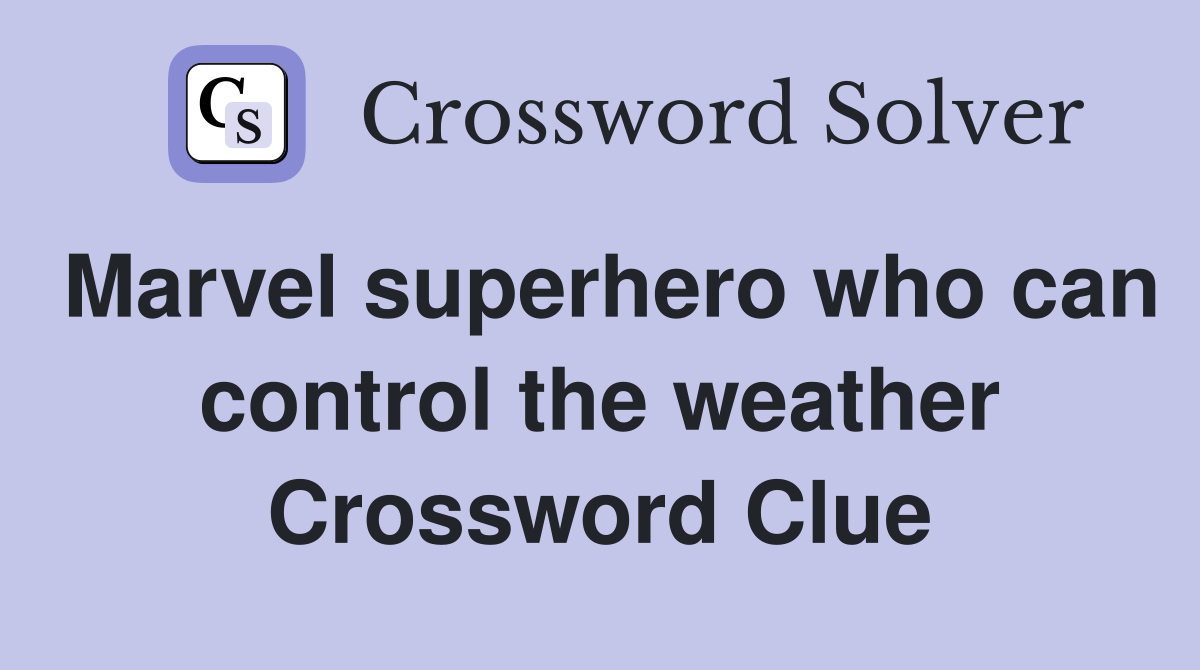 Marvel superhero who can control the weather Crossword Clue