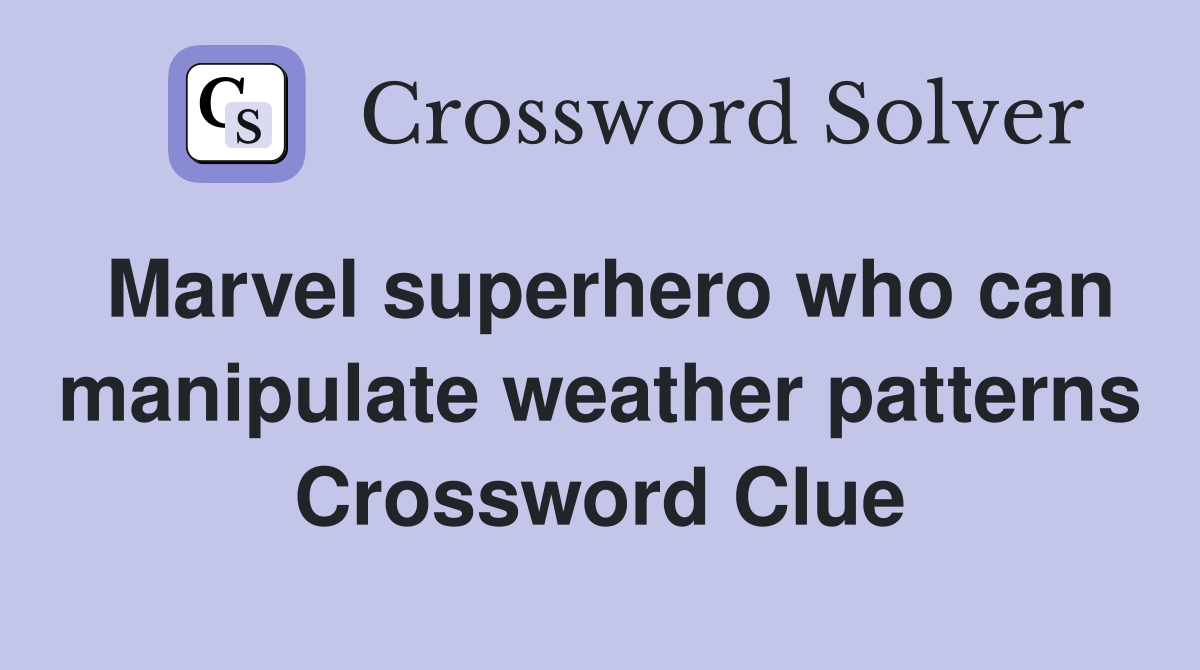 Marvel superhero who can manipulate weather patterns Crossword Clue