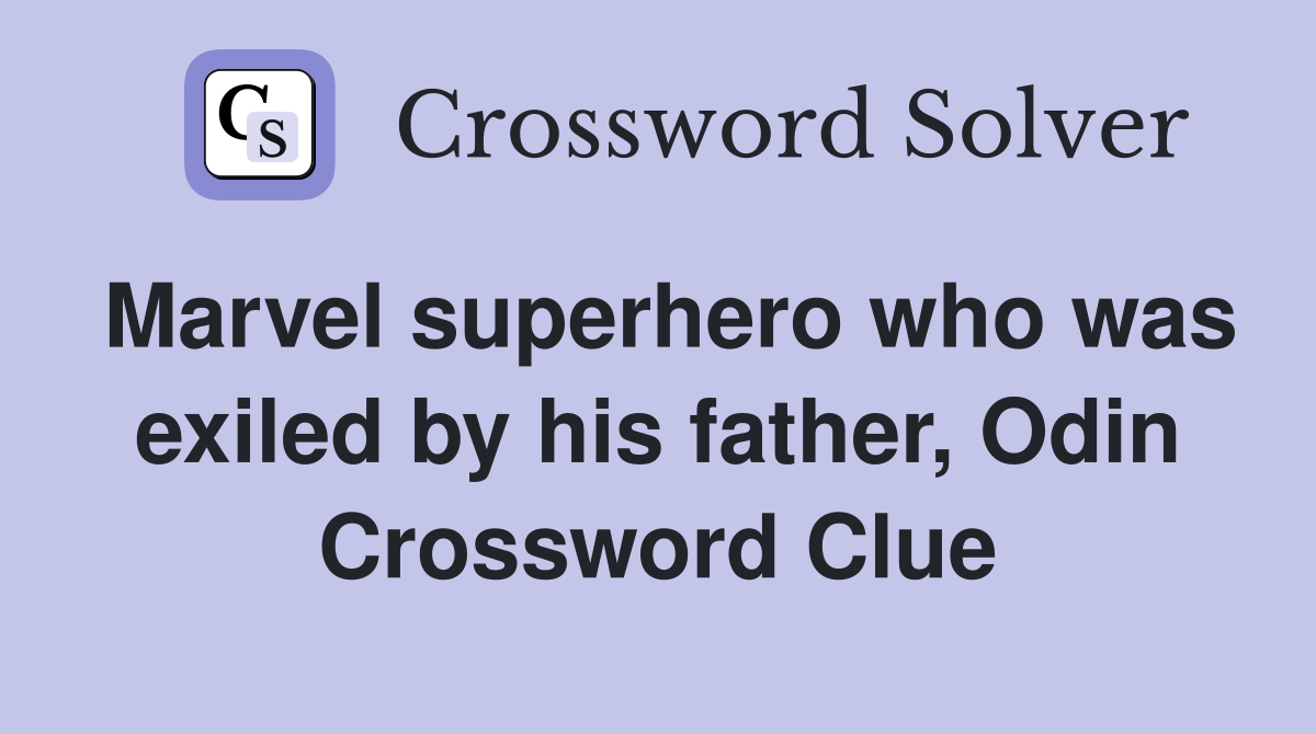 Marvel superhero who was exiled by his father, Odin Crossword Clue