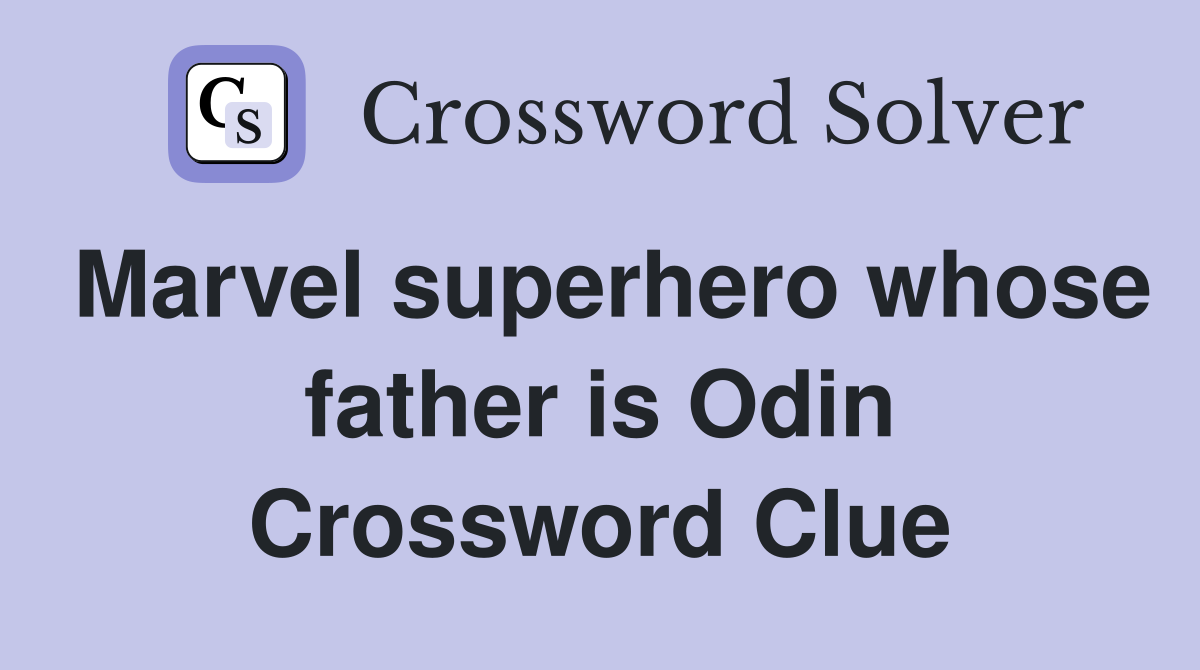 Marvel superhero whose father is Odin Crossword Clue