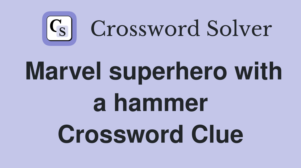 Marvel superhero with a hammer Crossword Clue