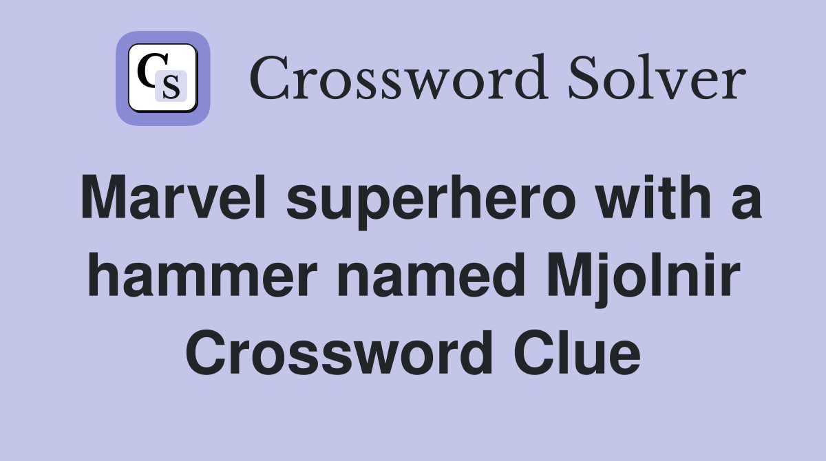 Marvel superhero with a hammer named Mjolnir Crossword Clue