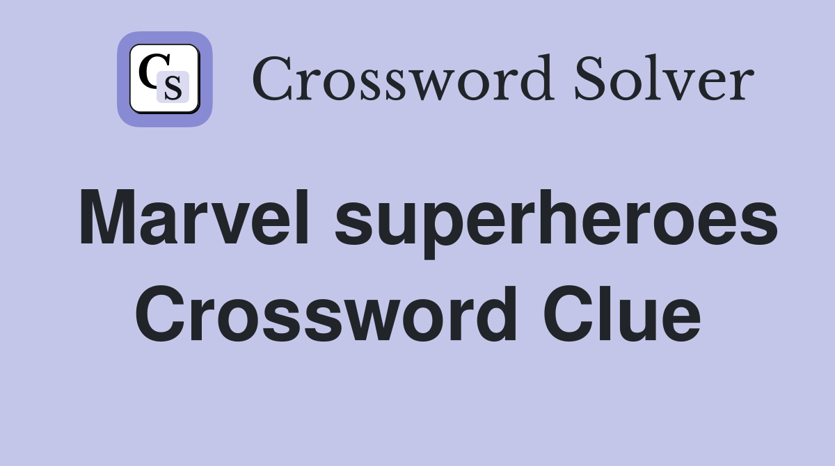 Marvel superheroes Crossword Clue