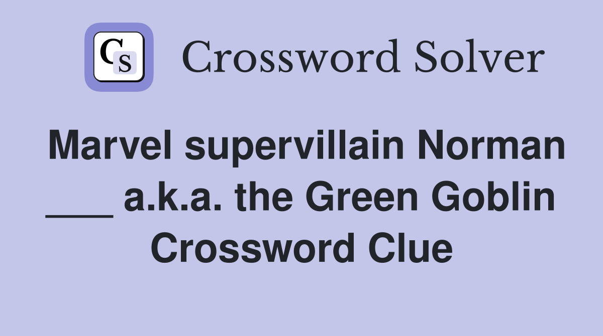 Marvel supervillain Norman ___ a.k.a. the Green Goblin Crossword Clue