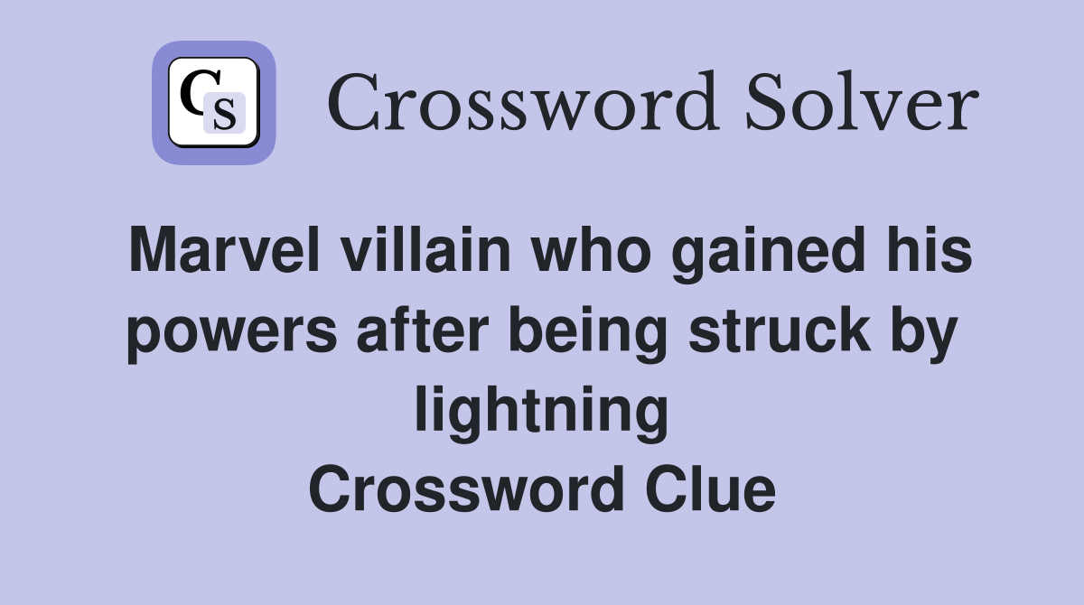 Marvel villain who gained his powers after being struck by lightning Crossword Clue