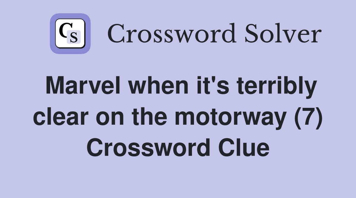 Marvel when it's terribly clear on the motorway (7) Crossword Clue