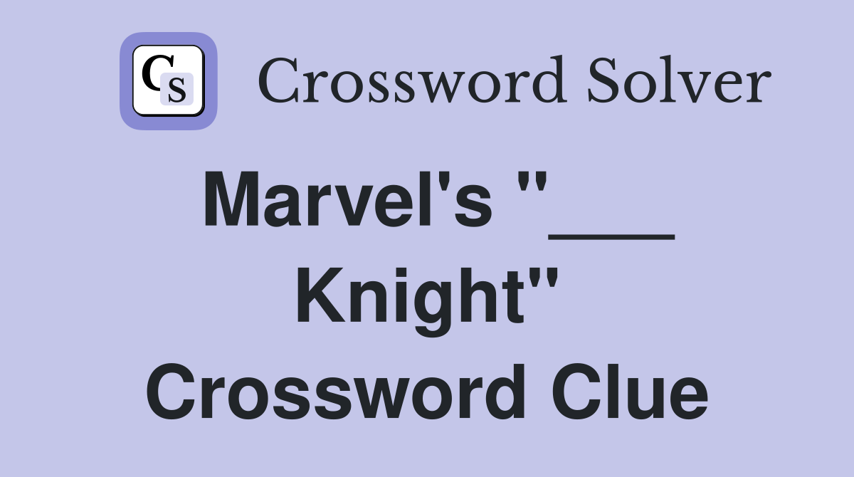 Marvel's "___ Knight" Crossword Clue