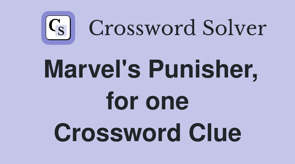 Marvel's Punisher, for one Crossword Clue