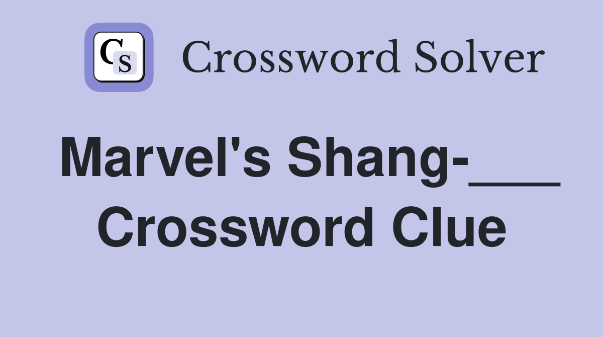 Marvel's Shang-___ Crossword Clue