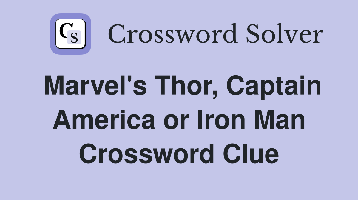 Marvel's Thor, Captain America or Iron Man Crossword Clue