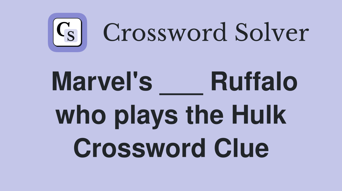Marvel's ___ Ruffalo who plays the Hulk Crossword Clue