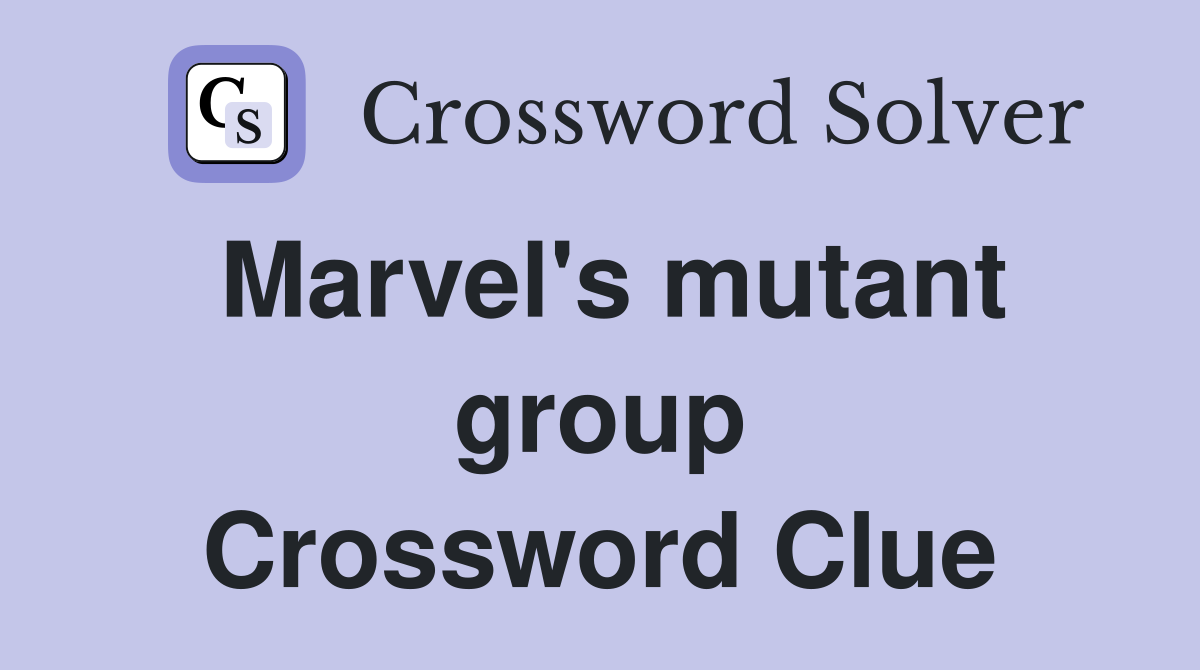 Marvel's mutant group Crossword Clue