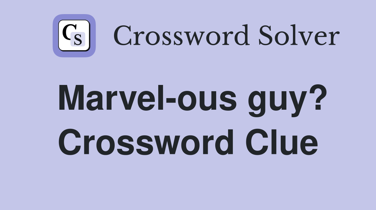 Marvel-ous guy? Crossword Clue