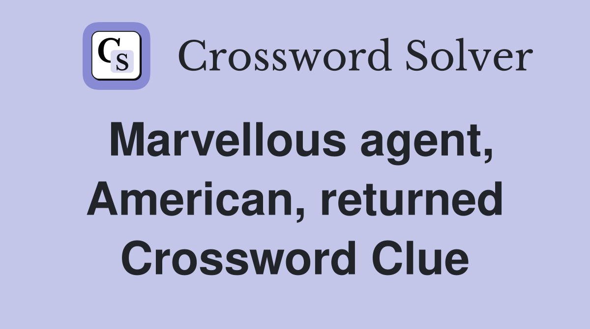 Marvellous agent, American, returned Crossword Clue
