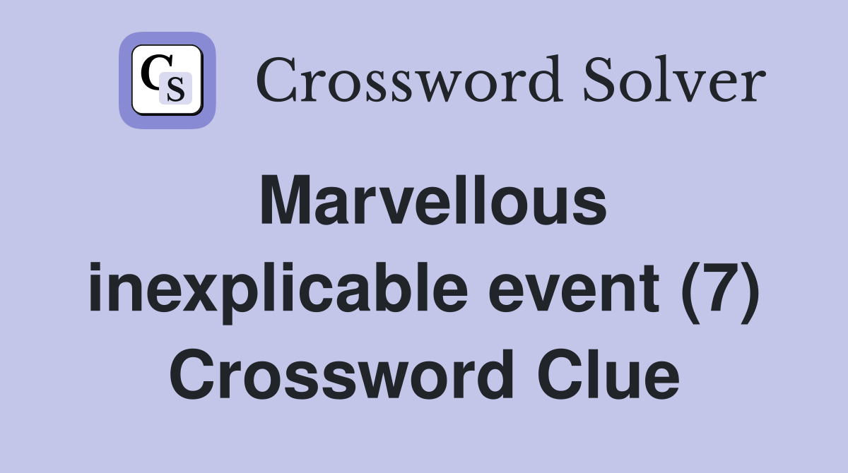 Marvellous inexplicable event (7) Crossword Clue