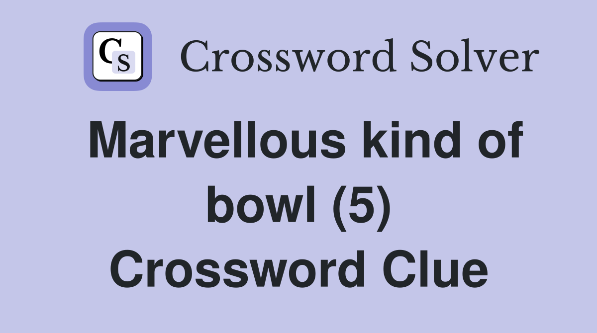 Marvellous kind of bowl (5) Crossword Clue