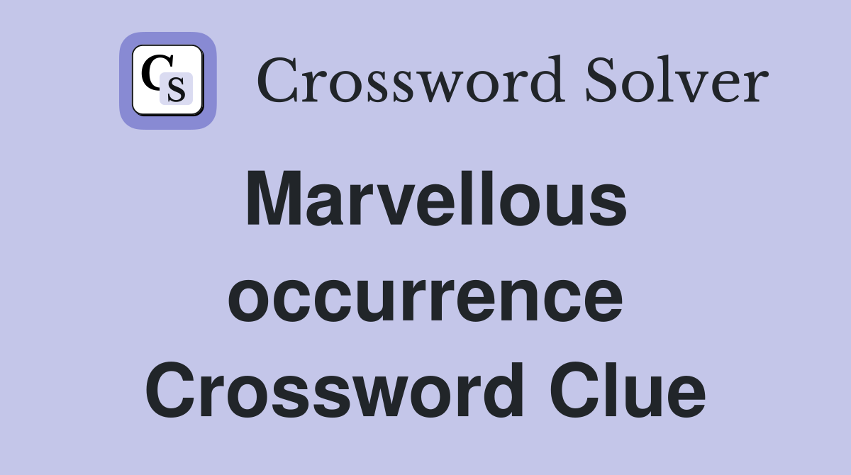 Marvellous occurrence Crossword Clue