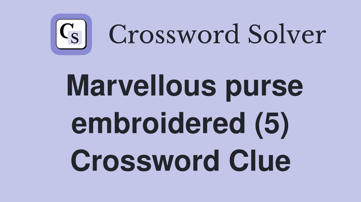 Marvellous purse embroidered (5) Crossword Clue
